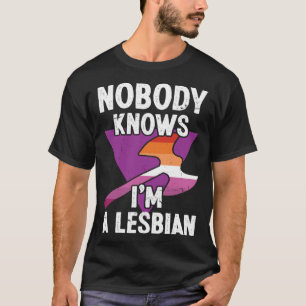 Nobody knows im a Lesbian  LGBT Pride T-Shirt