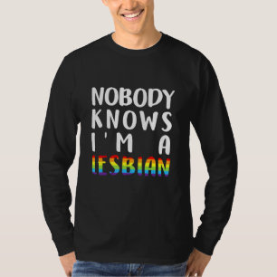 Nobody Knows Im A Lesbian Lgbt Q Pride Gay Proud A T-Shirt