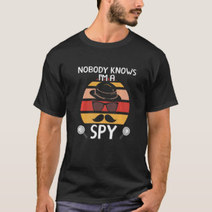 Nobody Knows Im A Spy Private Detective Secret Spy T-Shirt
