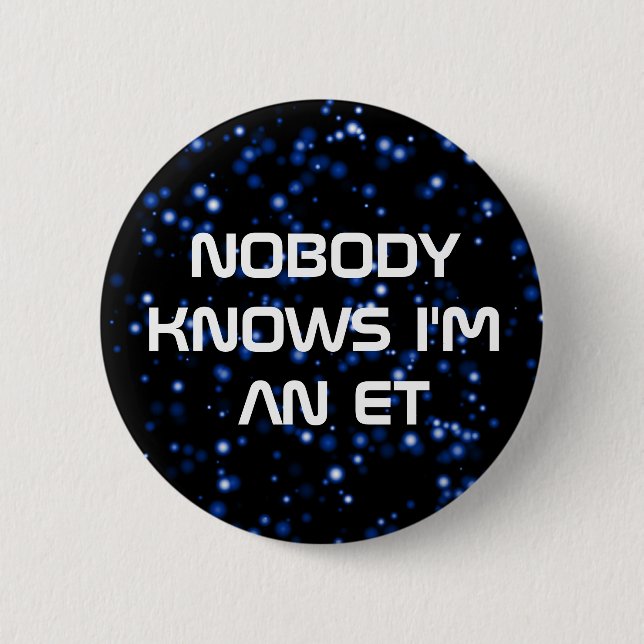 Nobody Knows I'm an ET 2 Inch Round Button (Front)