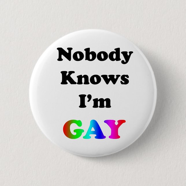 Nobody Knows I'm Gay 2 Inch Round Button (Front)