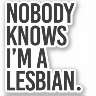Nobody knows I'm lesbian