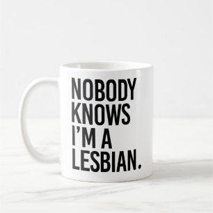 Nobody knows I'm lesbian Coffee Mug