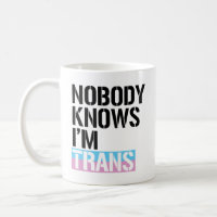 Nobody Knows I'm Trans - - 