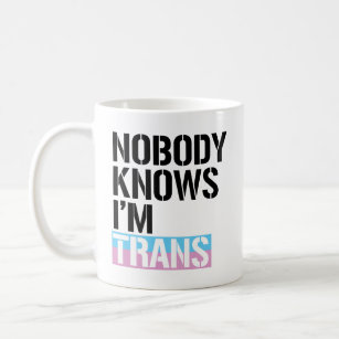 Nobody Knows I'm Trans - -  Coffee Mug