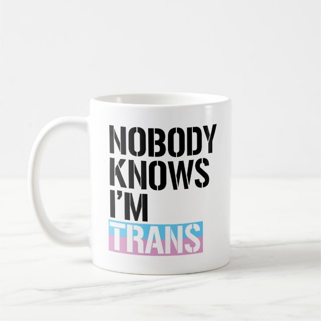 Nobody Knows I'm Trans - -  Coffee Mug (Left)