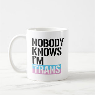 Nobody Knows I'm Trans - - LGBTQ Rights -  Coffee Mug