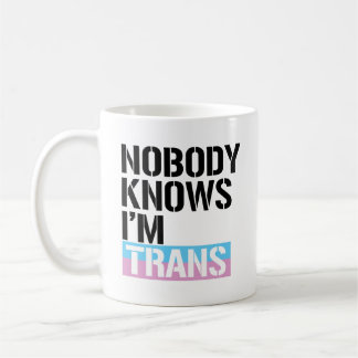 Nobody Knows I'm Trans - - LGBTQ Rights -  Coffee Mug