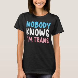 Nobody Knows I'm Trans Pride Transgender Rights LG T-Shirt