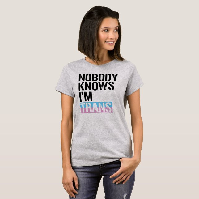 Nobody Knows I'm Trans - -  T-Shirt (Front Full)