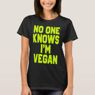 Nobody Knows I'm Vegan  Sarcastic Cool Gym Workout T-Shirt