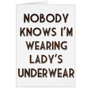 Nobody Knows I'm Wearing Lady's Underwear