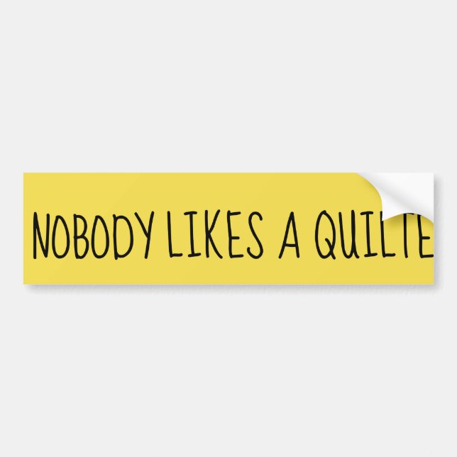 Nobody Likes A Quilter Quitter LOL Bumper Sticker (Front)