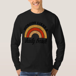 Nobody Likes A Shady Beach Funny Summer Outfit Be T-Shirt