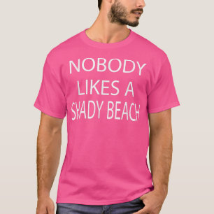 Nobody Likes A Shady Beach Humour Sarcastic Saying T-Shirt