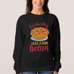Nobody Likes A Soggy Bottom  Baking Quote Sweatshirt