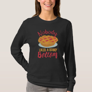 Nobody Likes A Soggy Bottom  Baking Quote T-Shirt