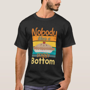 Nobody Likes A Soggy Bottom  Baking Quote T-Shirt
