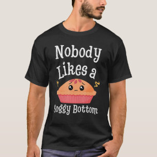 Nobody Likes A Soggy Bottom British Baking T-Shirt