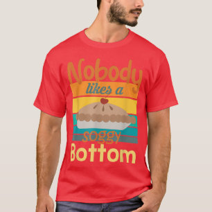 Nobody Likes A Soggy Bottom Funny Baking Quote 24 T-Shirt