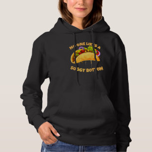 Nobody Likes A Soggy Bottom Taco Sarcastic Humou Hoodie