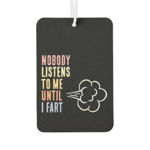 Nobody Listens To Me Until I Fart Air Freshener
