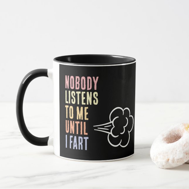 Nobody Listens To Me Until I Fart Mug (With Donut)