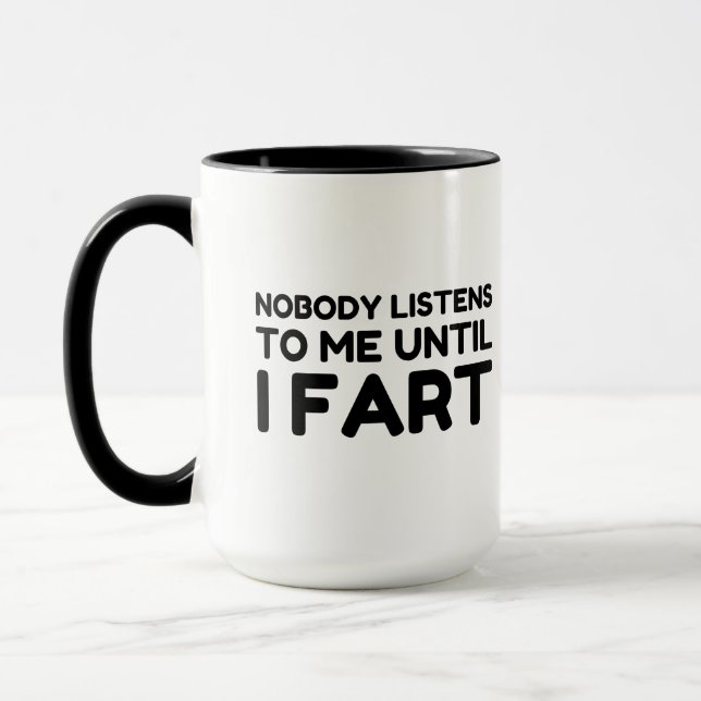 Nobody Listens To Me Until I Fart Mug (Left)