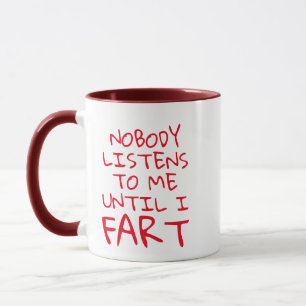 Nobody Listens To Me Until I Fart Pun Funny Coffee Mug