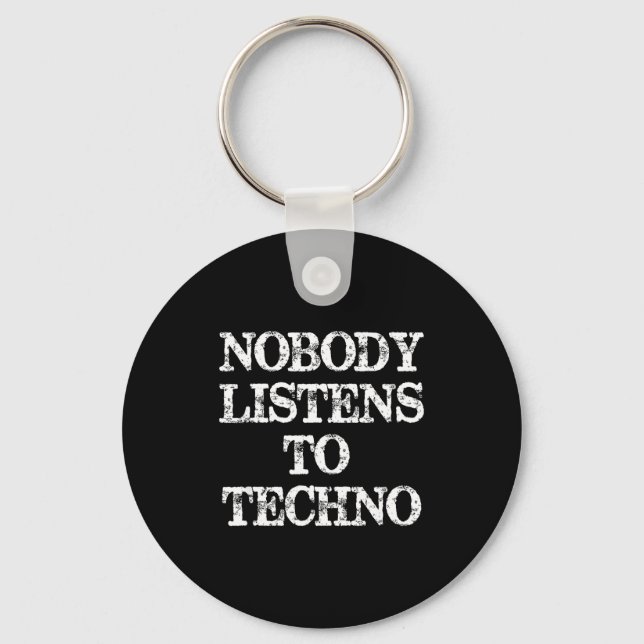 Nobody Listens To Techno  Keychain (Front)