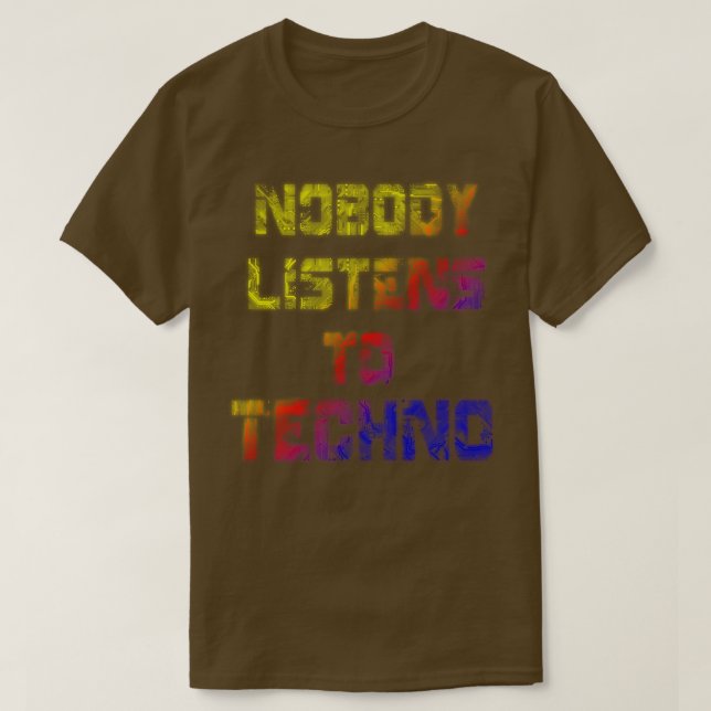 Nobody Listens to Techno Rainbow Version  T-Shirt (Design Front)