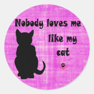 Nobody Loves Me Like My Cat Classic Round Sticker