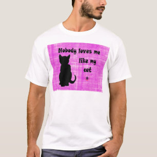 Nobody Loves Me Like My Cat T-Shirt