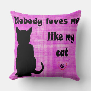 Nobody Loves Me Like My Cat Throw Pillow