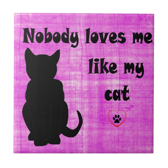 Nobody Loves Me Like My Cat Tile (Front)