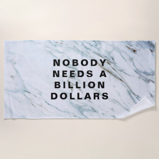 Nobody Needs a Billion Dollars Beach Towel