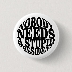 Nobody Needs a Stupid President 1 Inch Round Button