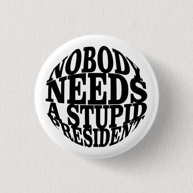 Nobody Needs a Stupid President 1 Inch Round Button (Front)