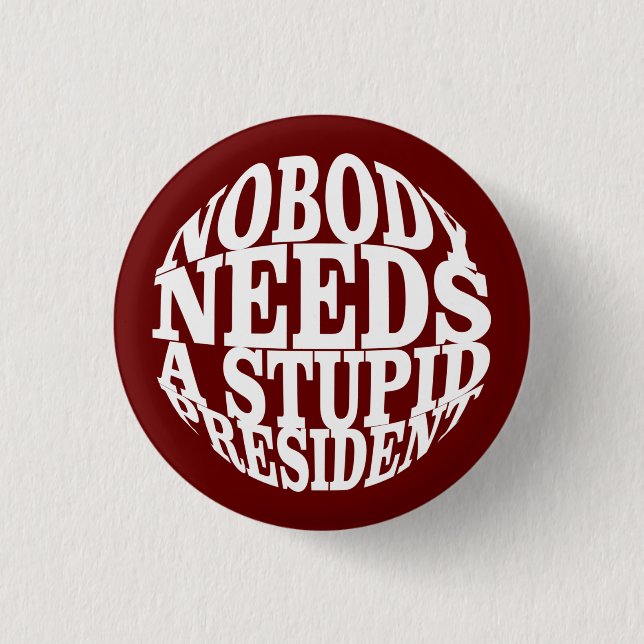 Nobody Needs a Stupid President 1 Inch Round Button (Front)