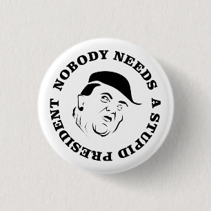 Nobody Needs a Stupid President 1 Inch Round Button