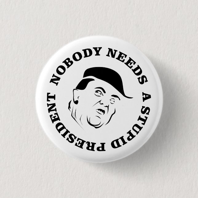 Nobody Needs a Stupid President 1 Inch Round Button (Front)