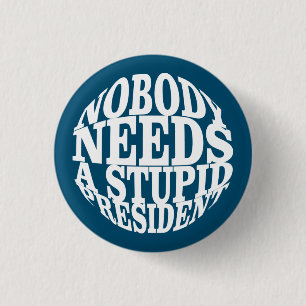 Nobody Needs a Stupid President 1 Inch Round Button