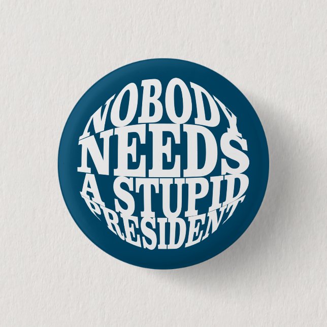 Nobody Needs a Stupid President 1 Inch Round Button (Front)