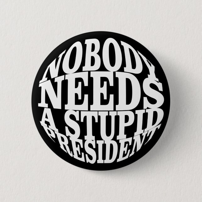 Nobody Needs a Stupid President 2 Inch Round Button (Front)