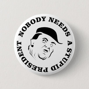 Nobody Needs a Stupid President 2 Inch Round Button