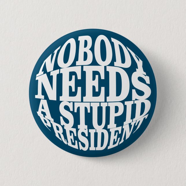 Nobody Needs a Stupid President 2 Inch Round Button (Front)