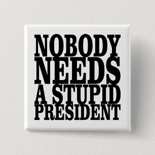 Nobody Needs a Stupid President 2 Inch Square Button