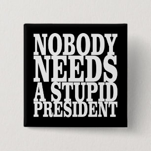 Nobody Needs a Stupid President 2 Inch Square Button