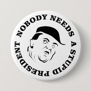 Nobody Needs a Stupid President 3 Inch Round Button