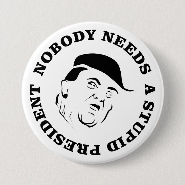 Nobody Needs a Stupid President 3 Inch Round Button (Front)